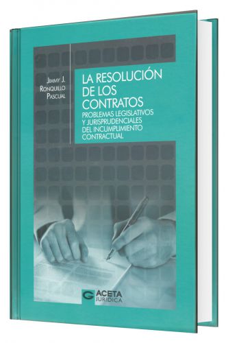 	LA RESOLUCIÓN DE LOS CONTRATOS: PROBLEMAS LEGISLATIVOS Y JURISPRUDENCIALES DEL INCUMPLIMIENTO CONTRACTUAL